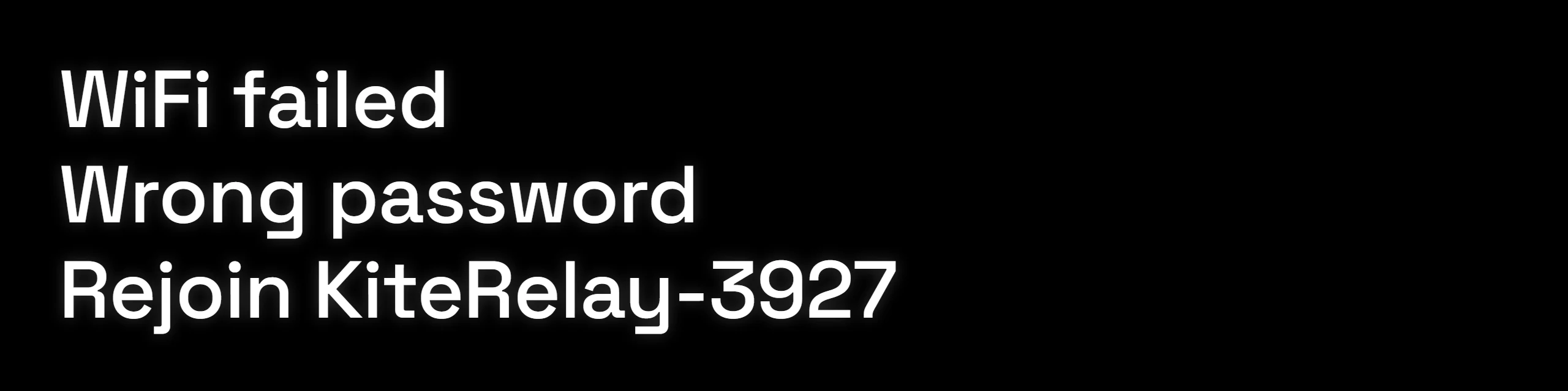 The small screen: WiFi failed, Wrong password, Rejoin KiteRelay-.