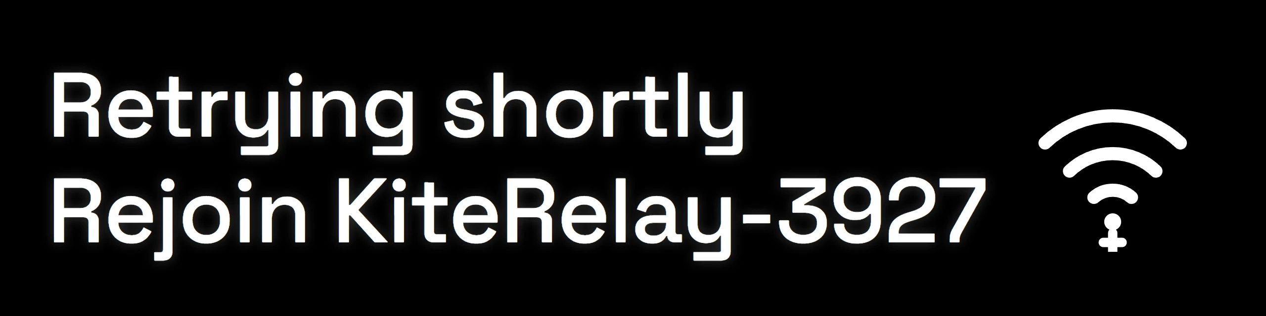 The small screen: Retrying shortly, Rejoin KiteRelay-.